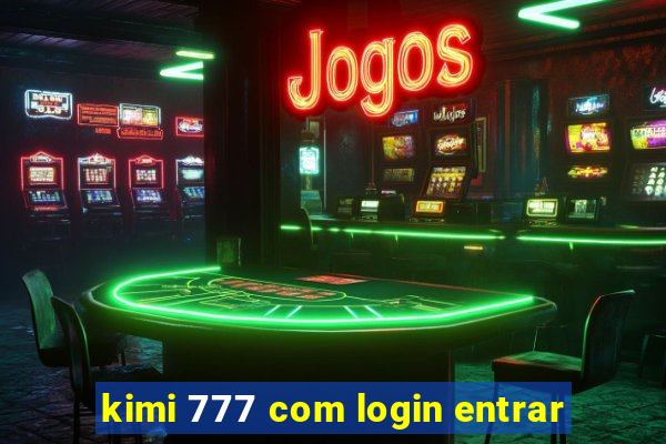 kimi 777 com login entrar